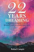 22 Years Dreaming: A Modern Perspective on Reality and Our Human Existence 1984963317 Book Cover