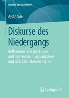 Diskurse des Niedergangs : Reflexionen ?ber das Eigene und das Fremde in Osmanischen und T?rkischen Reiseberichten 3658265310 Book Cover