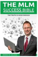 The MLM Success Bible: The Truth Is Good Enough 1976491398 Book Cover