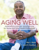 Aging Well: Gerontological Education for Nurses and Other Health Professionals 0763779377 Book Cover