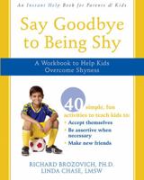 Say Goodbye to Being Shy: A Workbook to Help Kids Overcome Shyness 157224609X Book Cover