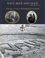 Navy Blue and Gold - History of Navy Midshipmen Football B09GJ3YJT3 Book Cover