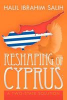 Reshaping of Cyprus: A Two-State Solution : A Two-State Solution 147978012X Book Cover