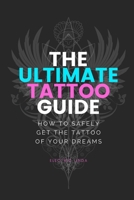 Ultimate Tattoo Guide: How to get your Dream Tattoo 1699458677 Book Cover