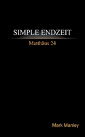 Simple Endzeit: Matthäus 24 (German Edition) 3752610069 Book Cover