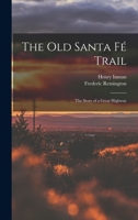 The Old Santa Fé Trail: The Story of a Great Highway 101658637X Book Cover