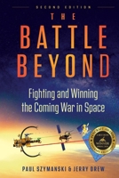 The Battle Beyond - Fighting and Winning the Coming War in Space: Detailed Technical Discussions on Fighting Space Wars B0H6PZTB3K Book Cover
