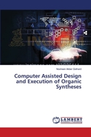 Computer Assisted Design and Execution of Organic Syntheses 3659504548 Book Cover