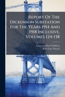 Report Of The Dickenson Substation For The Years 1914 And 1918 Inclusive, Volumes 124-138... 1279775564 Book Cover