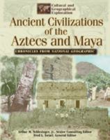 Ancient Civilizations of the Aztecs and Maya: Chronicles from National Geographic