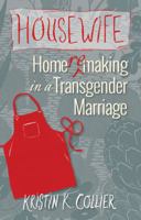 Housewife: Home-remaking in a Transgender Marriage 0997790105 Book Cover