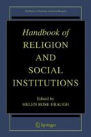 Handbook of Religion and Social Institutions (Handbooks of Sociology and Social Research) 0387257039 Book Cover