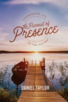 The Pursuit of Presence: Experiencing Life to the Fullest 1716433487 Book Cover