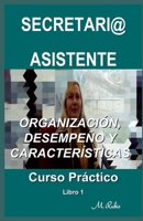 SECRETARI@ / ASISTENTE – CURSO PRÁCTICO: ORGANIZACIÓN, DESEMPEÑO Y CARACTERÍSTICAS B089CRK1SX Book Cover