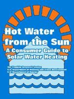 Hot Water from the Sun: A Consumer Guide to Solar Water Heating 1410220370 Book Cover