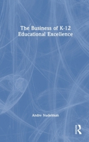 The Business of K-12 Educational Excellence 1041163460 Book Cover