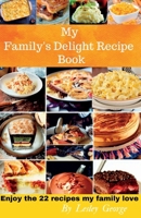 My Family's Delight Recipe Book: Enjoy the 22 recipes my family love B0BRLYC4NP Book Cover