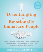 Disentangling from Emotionally Immature People: Avoid Emotional Traps, Stand Up for Your Self, and Transform Your Relationships as an Adult Child of Emotionally Immature Parents 1648481515 Book Cover