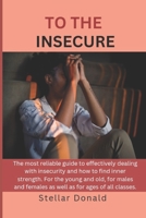 To the Insecure: Transcending Insecurities and Finding Your Inner Strength B0BRDHRF6P Book Cover