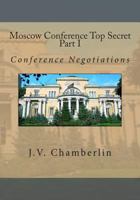 Moscow Conference Top Secret Part I: Part I Conference Negotiations 1479286842 Book Cover