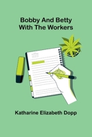 Bobby And Betty With The Workers 9367241070 Book Cover