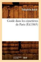 Guide Dans Les Cimetia]res de Paris (A0/00d.1865) 2012547915 Book Cover