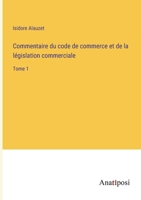 Commentaire du code de commerce et de la l�gislation commerciale: Tome 1 3382204606 Book Cover