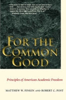For the Common Good: Principles of American Academic Freedom 0300143540 Book Cover