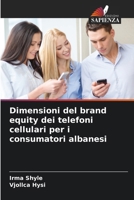 Dimensioni del brand equity dei telefoni cellulari per i consumatori albanesi (Italian Edition) 6209728936 Book Cover