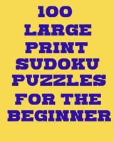 100 Large Print Sudoku Puzzles for the Beginner 1717307078 Book Cover