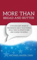 More than Bread and Butter: A Psychologist Speaks to Progressives About What People Really Need in Order to Win and Change the World 0996210636 Book Cover