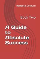 A Guide to Absolute Success: Book Two 1796845434 Book Cover