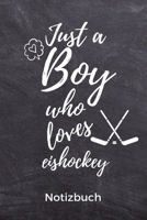 Just a Boy Who Loves Icehockey Notizbuch: A5 Notizbuch KALENDER Geschenk f�r Eishockeybuch Eishockey Fans Training Geschenkidee Wintersport Sch�nes Buch Journal Kalender Terminplaner 1676591699 Book Cover