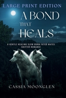 A Bond That Heals: Large Print Edition (Moonglen Shifters Large Print Editions) B0GSP6WV3L Book Cover