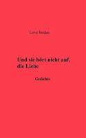 Und sie hörte nicht auf, die Liebe: Gedichte 3831144079 Book Cover