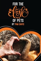 For the love of pets: by Pam Davis 1734548452 Book Cover