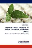 Phytochemical Analysis of some Sudanese medicinal plants: Bioactive Natural Products from Medicinal Plants 3848435756 Book Cover