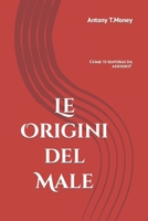 Le Origini del Male: Il libro da non leggere se non si vuol vivere Sani e Felici 1980724784 Book Cover