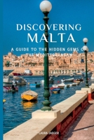 Discovering Malta: A Guide to the Hidden Gems of the Mediterranean B0BS8T5YWZ Book Cover