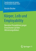 K?rper, Leib und Employability : Narrative Perspektiven Junger Erwachsener Auf Den Aktivierungsdiskurs 3658290749 Book Cover