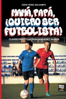 Mamá, Papá, ¡Quiero Ser Futbolista! 9878943941 Book Cover