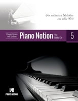 Klavier lernen mit System Piano Notion Buch Fünf: Die schönsten Melodien aus aller Welt (Klavier lernen mit System Piano Notion / Deutsch) B09ZGY94PQ Book Cover