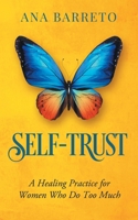 Self-Trust: A Healing Practice for Women Who Do Too Much 0997900660 Book Cover