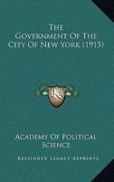 The Government of the City of New York: A Collection of Addresses and ... 1164174630 Book Cover