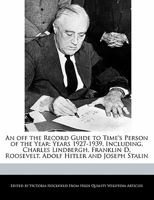 An Off the Record Guide to Time's Person of the Year: Years 1927-1939, Including, Charles Lindbergh, Franklin D. Roosevelt, Adolf Hitler and Joseph Stalin 1113850388 Book Cover