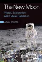 The New Moon: Water, Exploration, and Future Habitation 1139045385 Book Cover
