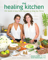 The Healing Kitchen: 175+ Quick Easy Paleo Recipes to Help You Thrive 1628600942 Book Cover