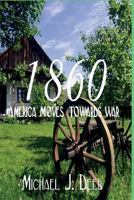 1860: America Moves Towards War 1468146971 Book Cover