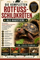 DIE KOMPLETTEN ROTFUSSSCHILDKRÖTEN ALS HAUSTIERE: Die komplette Rotfußschildkröte als Haustiere: Einfache, praktische und unverzichtbare Pflege für Anfänger und Enthusiasten (German Edition) B0HD48DFL6 Book Cover
