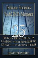 Insider Secrets to a Ceo's Mindset: 25 Proven Principles on Leading Your Business to Create Ultimate Success 1482632837 Book Cover